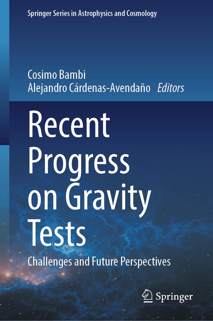Recent Progress on Gravity Tests: Challenges and Future Perspectives (Springer Series in Astrophysics and Cosmology)