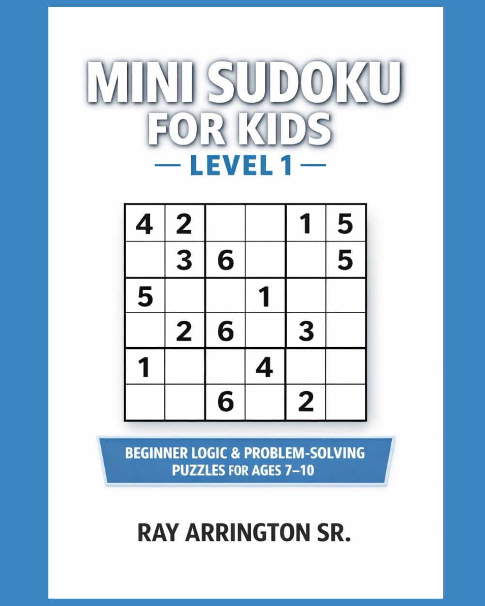 Mini Sudoku for Kids – Level 1: Beginner Logic & Problem-Solving Puzzles for Ages 7–10