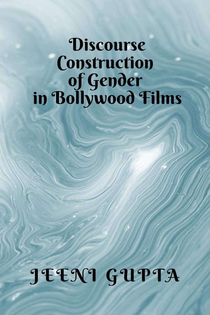 DISCOURSE CONSTRUCTION OF GENDER IN BOLLYWOOD FILMS