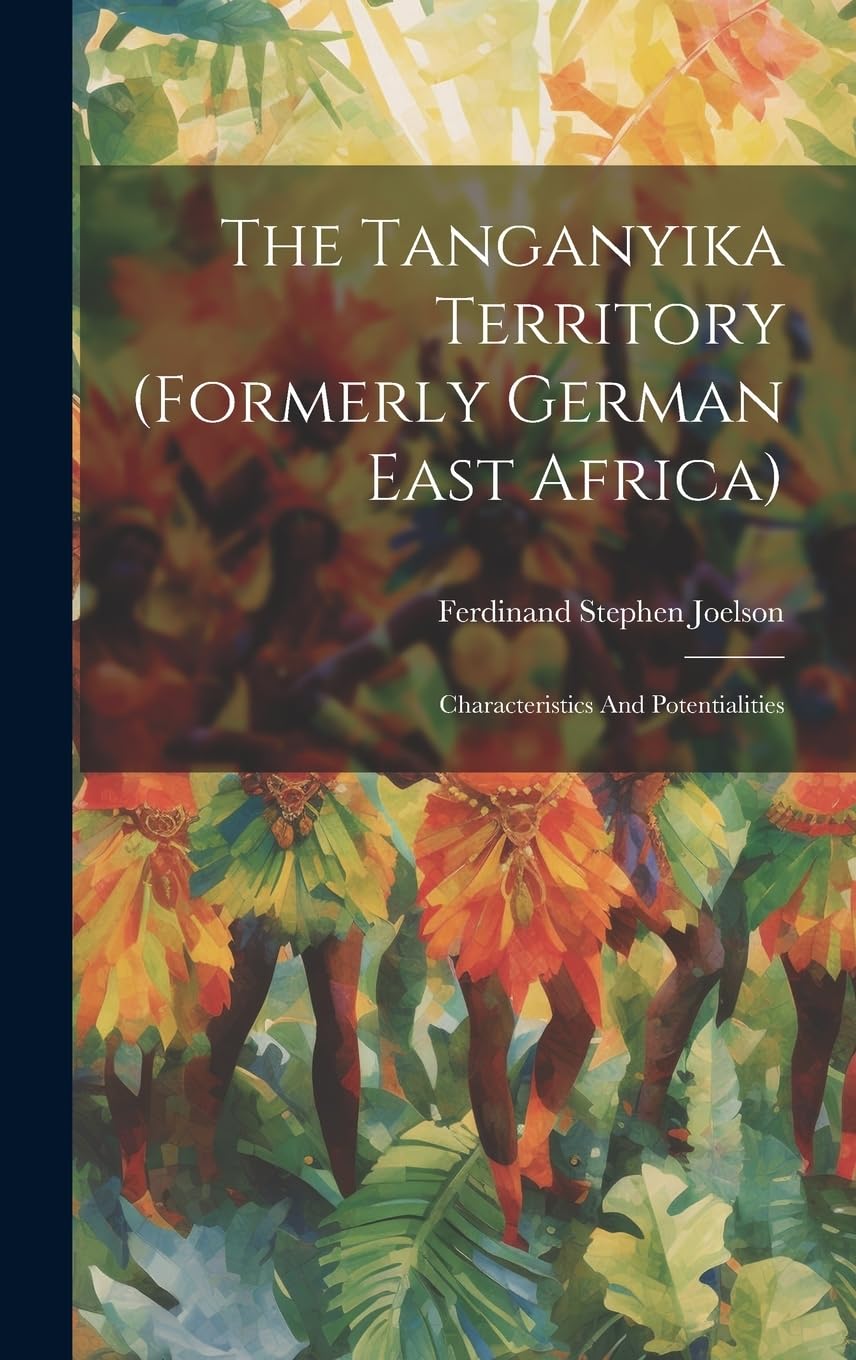 The Tanganyika Territory (formerly German East Africa): Characteristics And Potentialities