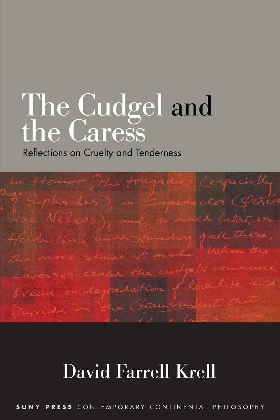 The Cudgel and the Caress: Reflections on Cruelty and Tenderness (SUNY series in Contemporary Continental Philosophy)