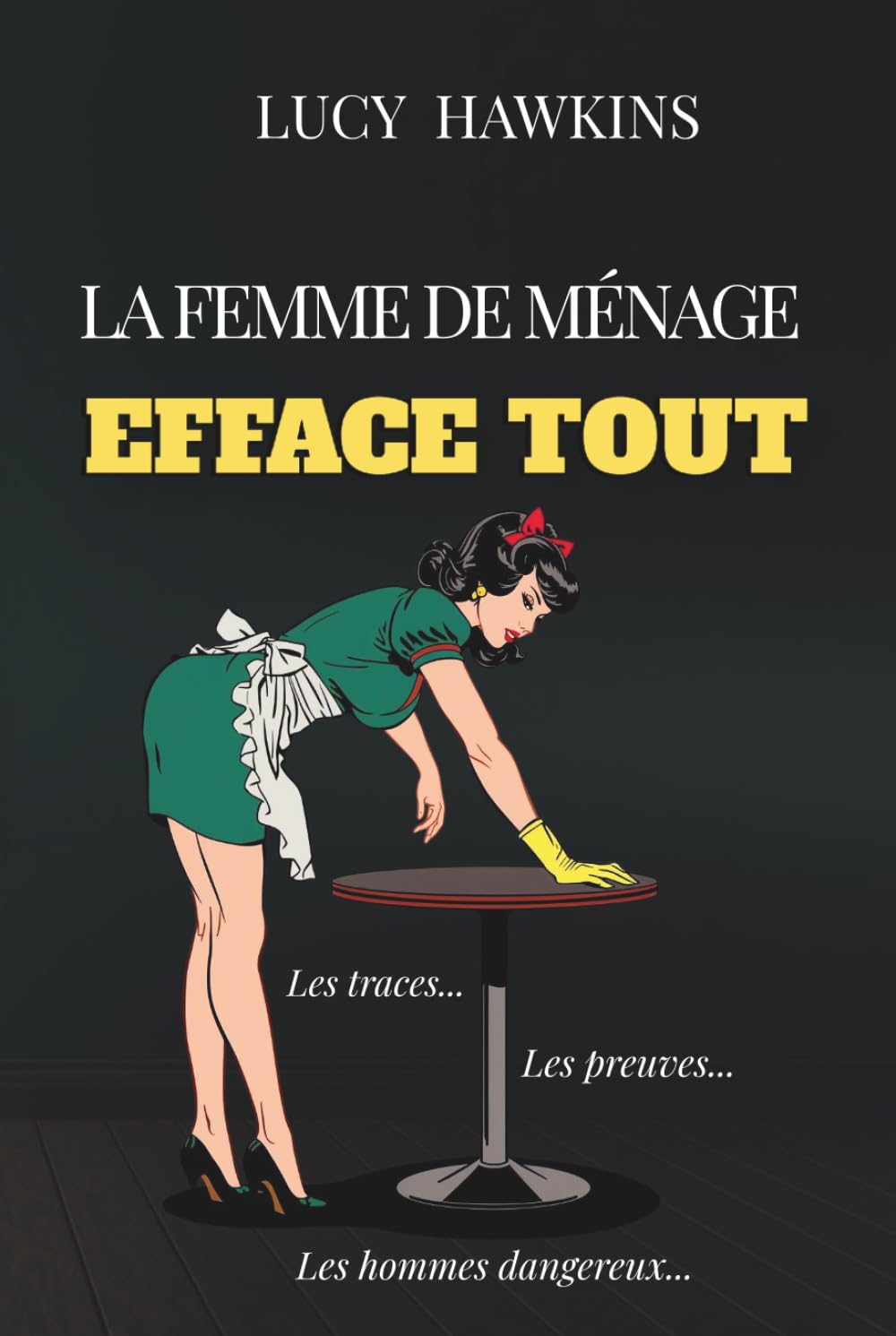 LA FEMME DE MÉNAGE EFFACE TOUT: Les traces. Les preuves. Les hommes dangereux