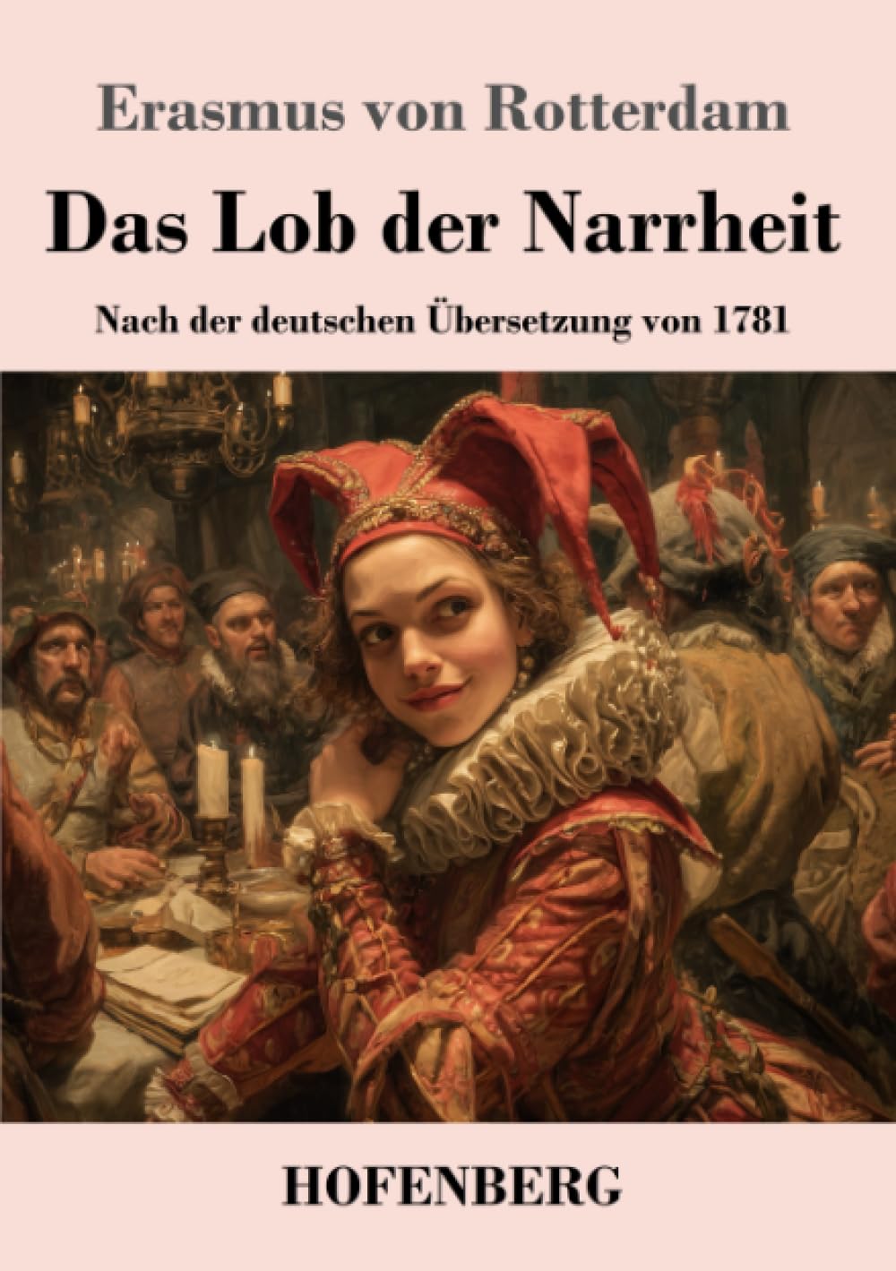 Das Lob der Narrheit: Nach der deutschen Übersetzung von 1781
