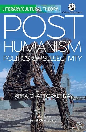 Posthumanism: Politics of Subjectivity (Literary/Cultural Theory)