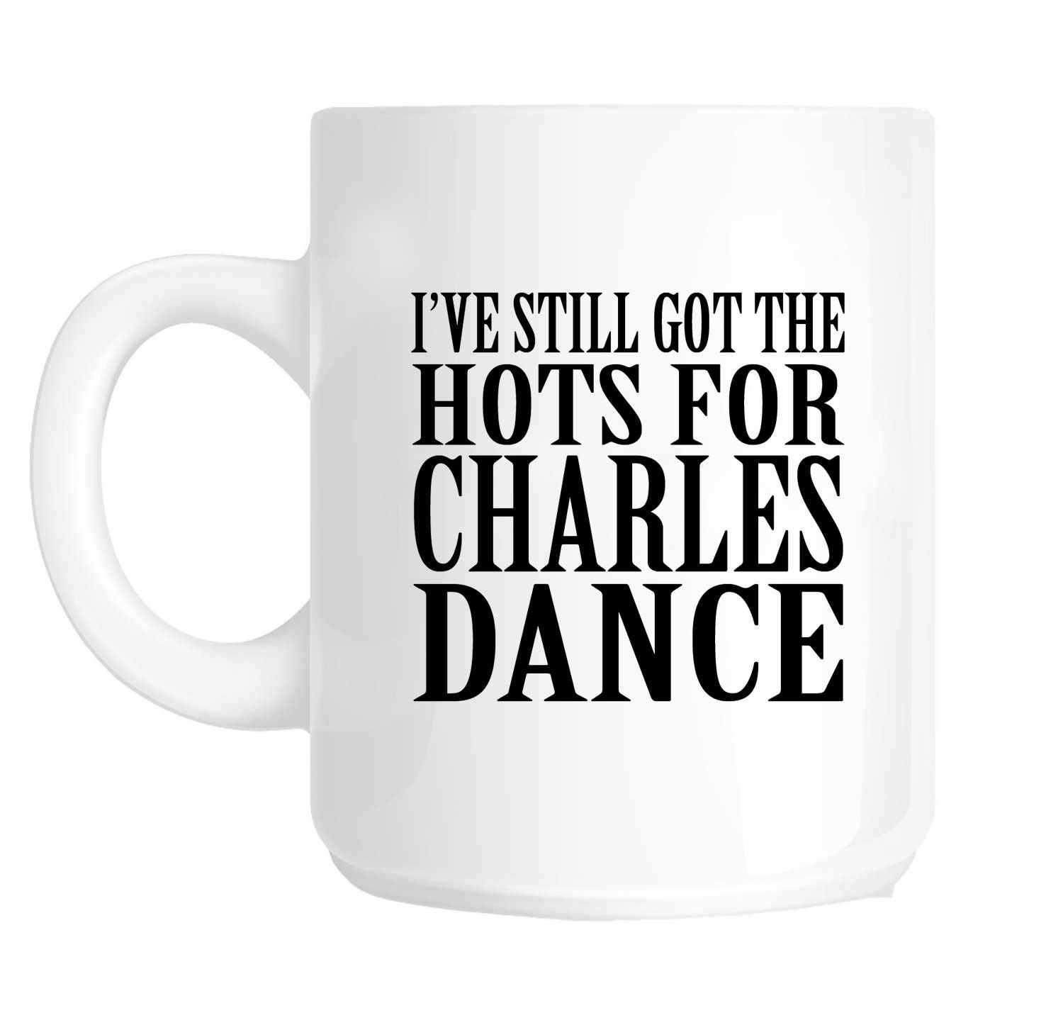 Charisma Creative White Charles Dance Mug - Ive Still Got The Hots For Charles Dance Novelty Ceramic Fun Mug 10Oz