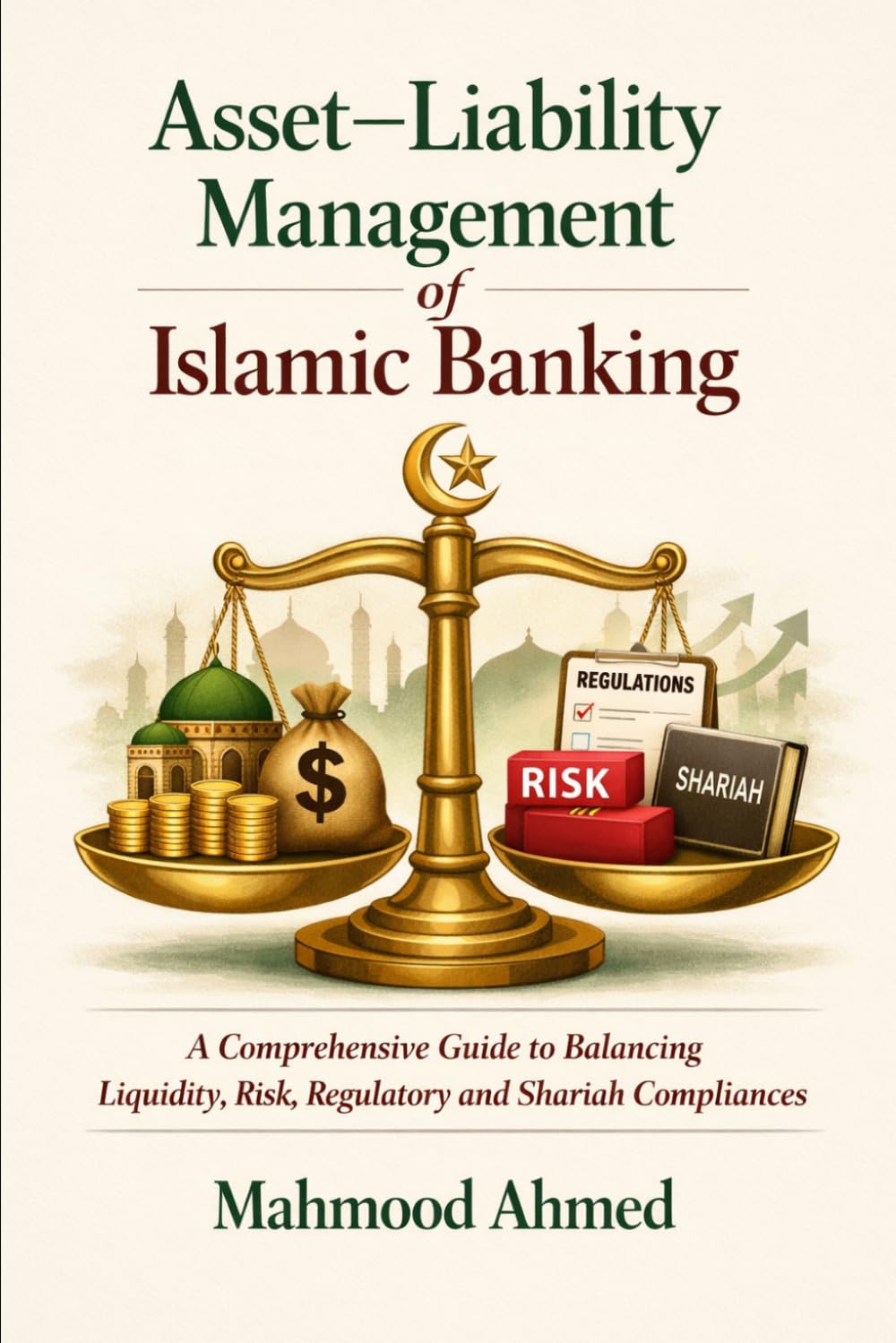Asset–Liability Management in Islamic Banking I Islamic Banking ALM I Shariah-Compliant Risk Management I Sukuk and Islamic Money Markets I Asset–Liability Optimization I Displaced Commercial Risk