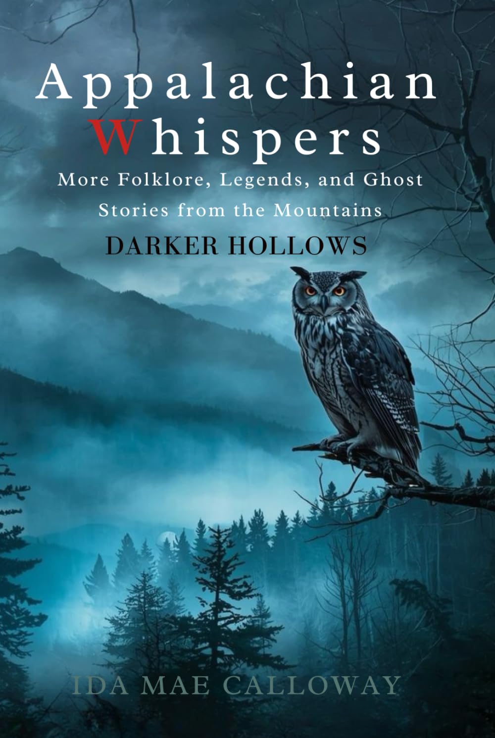 Appalachian Whispers: Darker Hollows: More Folklore, Legends, and Ghost Stories from the Mountains