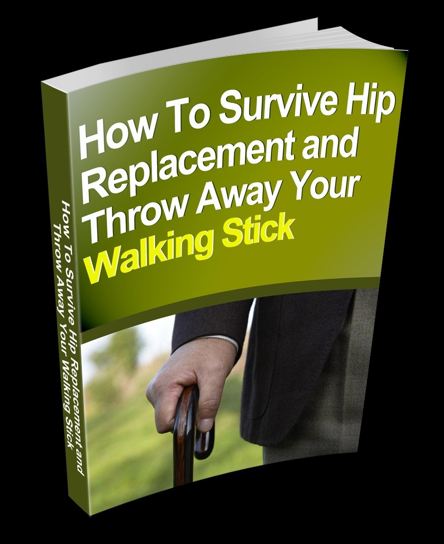 Buy How to Survive Hip Replacement and Throw Away Your Walking Stick