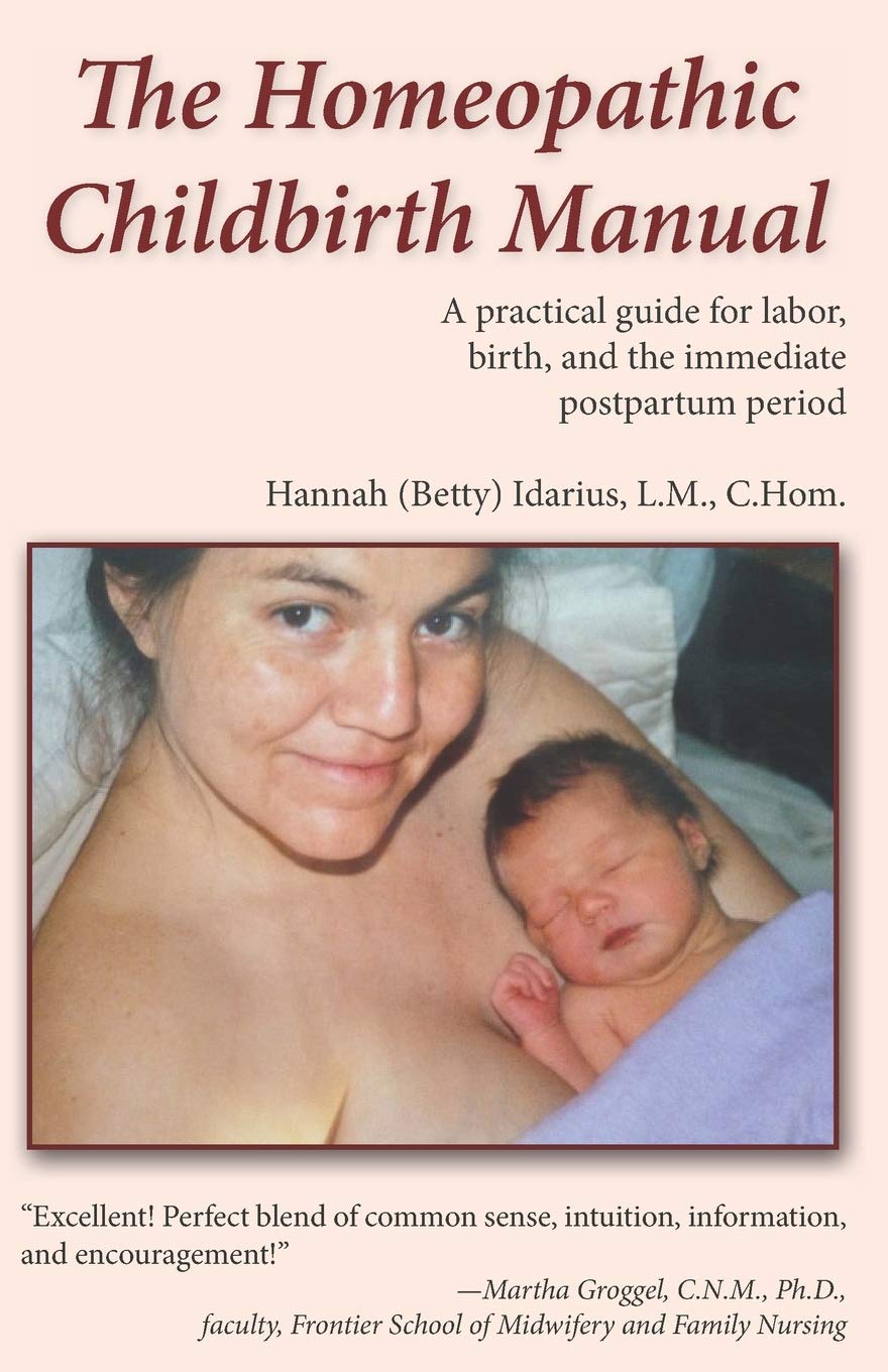 The Homeopathic Childbirth Manual: A Practical Guide for Labor, Birth, and the Immediate Postpartum Period