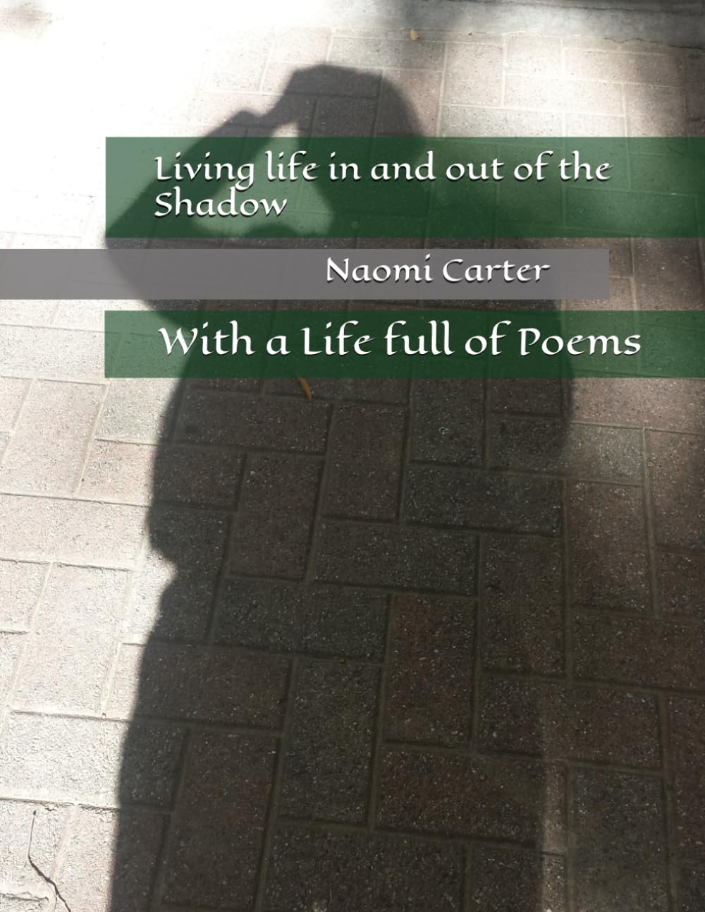 Living life in and out of the Shadow: With a Life full of Poems