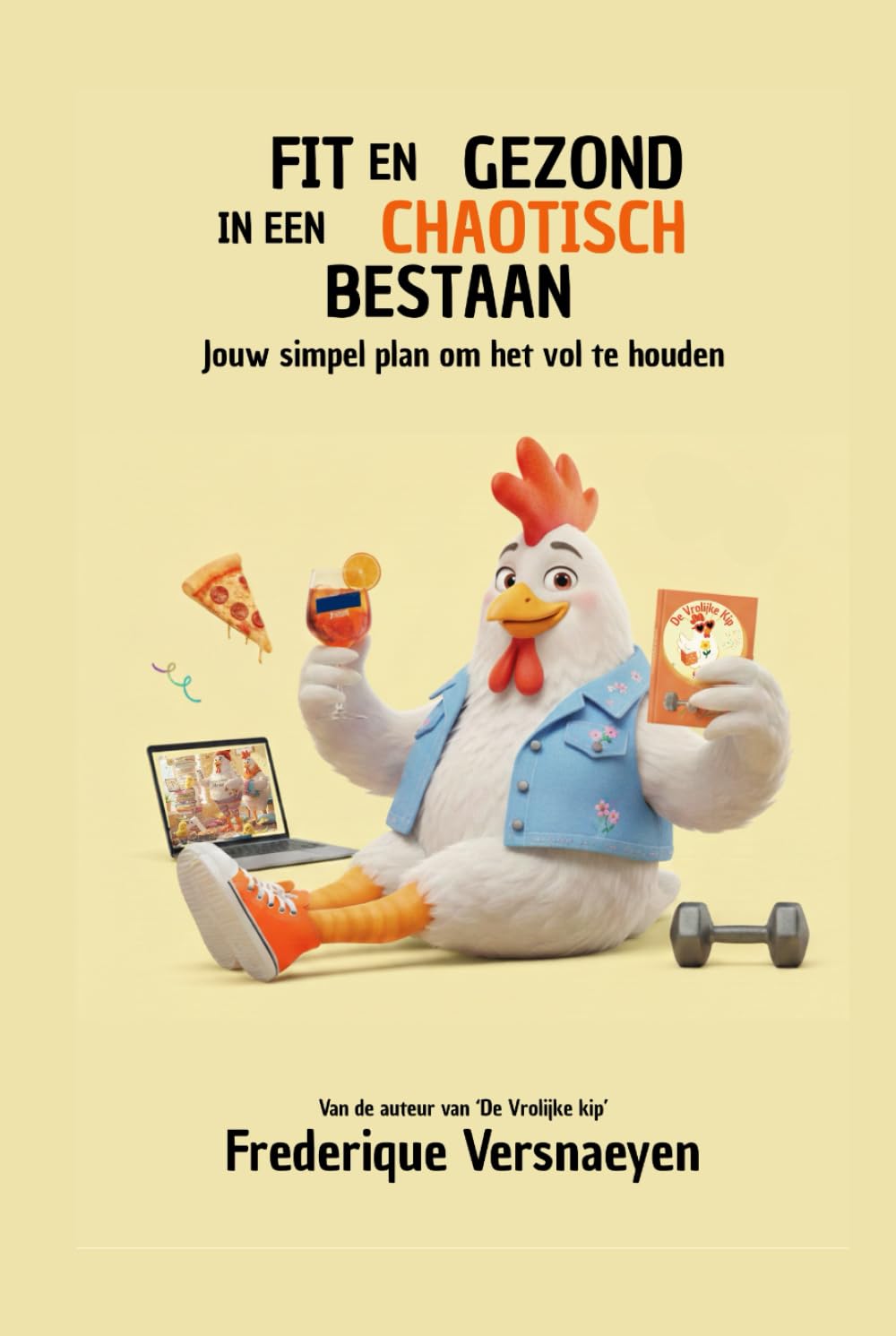 Fit en gezond in een chaotisch bestaan: Jouw simpel plan om het vol te houden