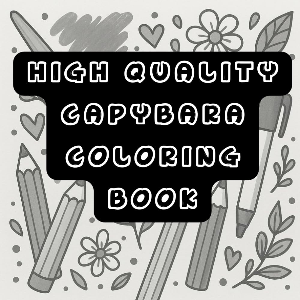 High Quality Capybara Coloring Book for Adults: Cute & Relaxing Illustrations for Stress Relief: for ADHD and anxious person also, kids