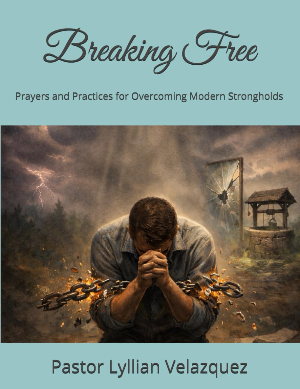 Breaking Free: Prayers and Practices for Overcoming Modern Strongholds