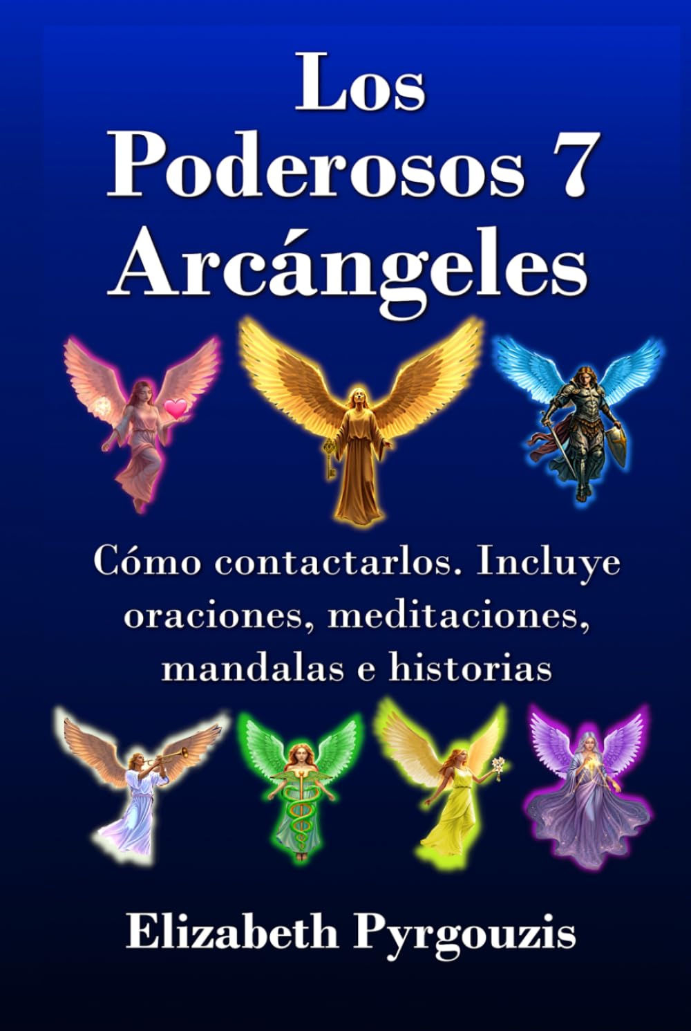 Los Poderosos 7 Arcángeles: Cómo contactarlos. Incluye oraciones, meditaciones, mandalas e historias
