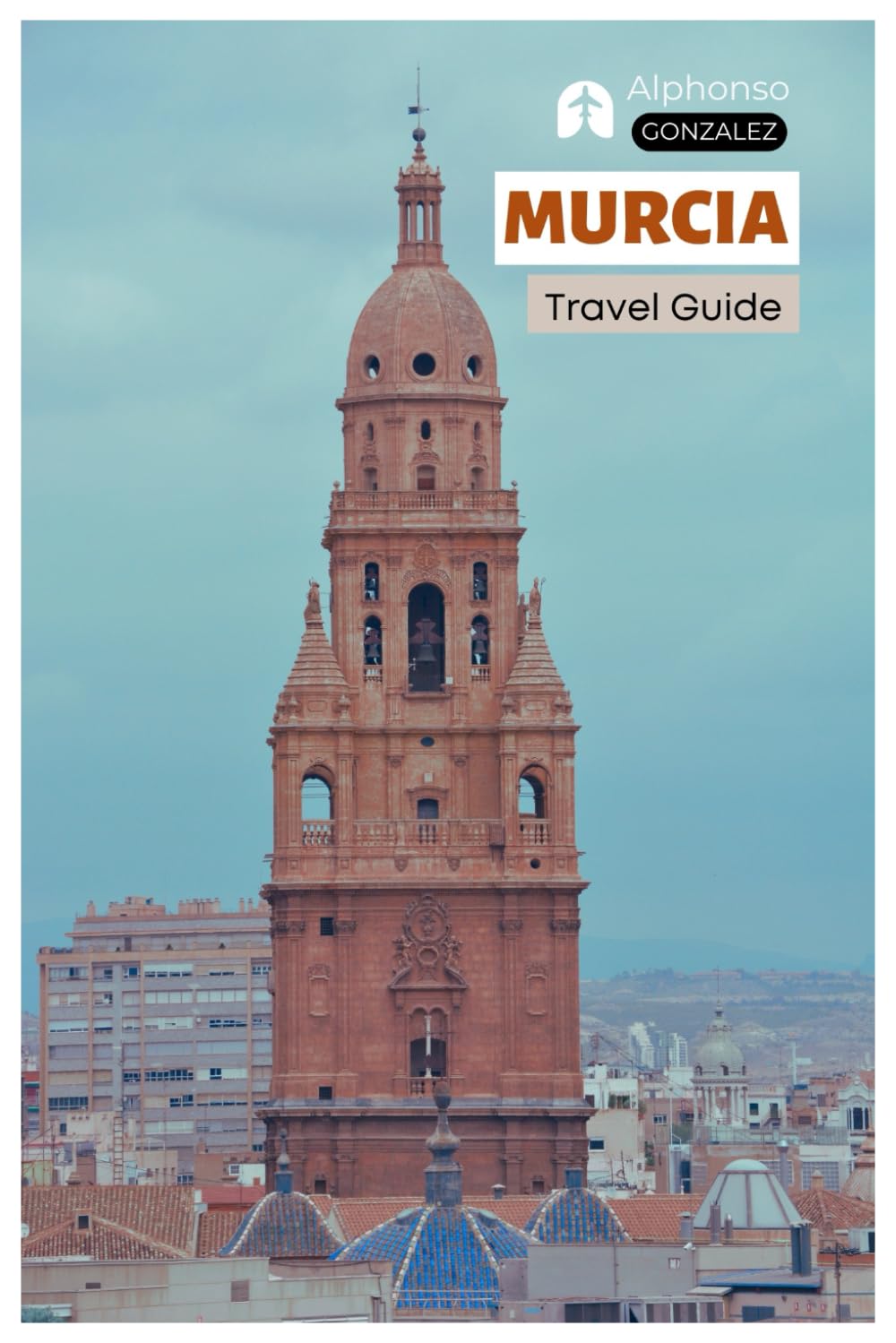 Murcia Travel Guide: Top Attractions, Baroque Architecture, Cathedrals, Cuisine, Where to Stay, Day Trips and Itineraries