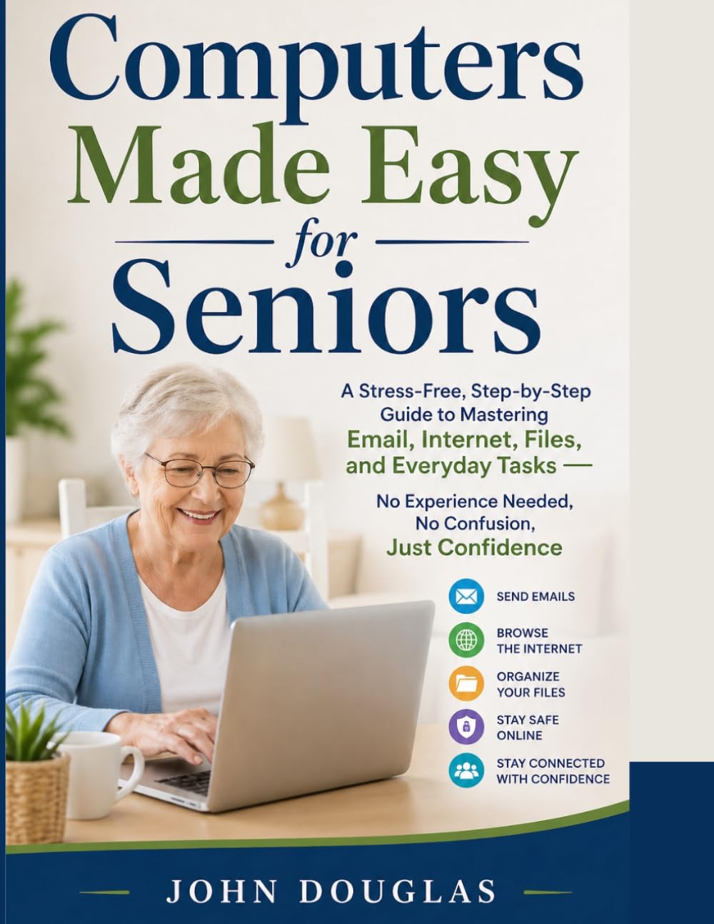 Computers Made Easy for Seniors: A Stress-Free, Step-by-Step Guide to Mastering Email, Internet, Files, and Everyday Tasks — No Experience Needed, No ... (Tech Made Easy for Seniors Series)