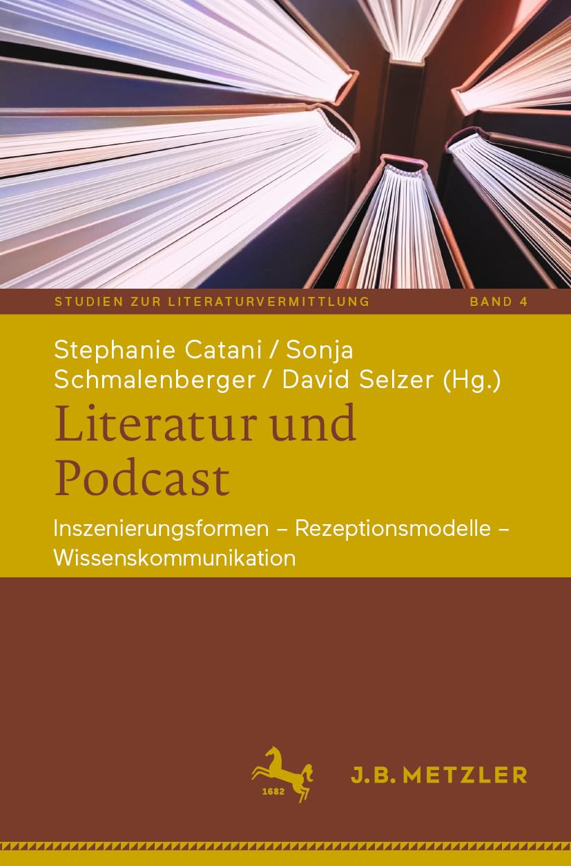 Literatur und Podcast: Inszenierungsformen – Rezeptionsmodelle – Wissenskommunikation (Studien zur Literaturvermittlung 4) (German Edition)