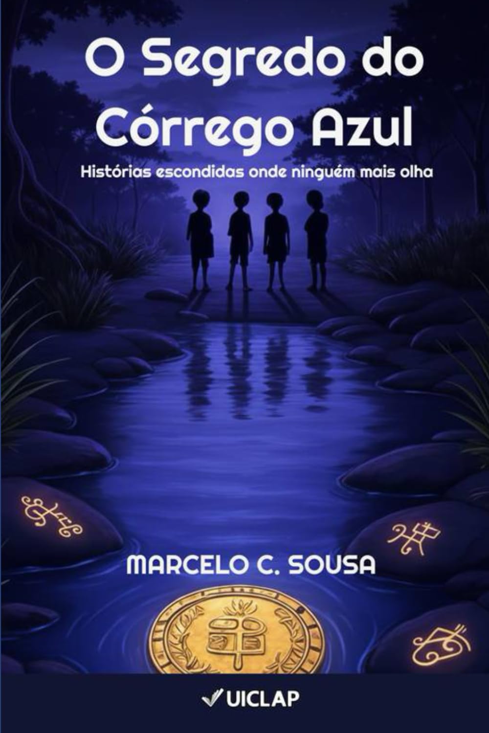 O SEGREDO DO CÓRREGO AZUL: Histórias escondidas onde ninguém mais olha