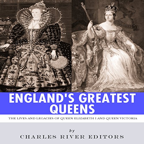 England's Greatest Queens: The Lives and Legacies of Queen Elizabeth I and Queen Victoria by Charles River Editors episode artwork