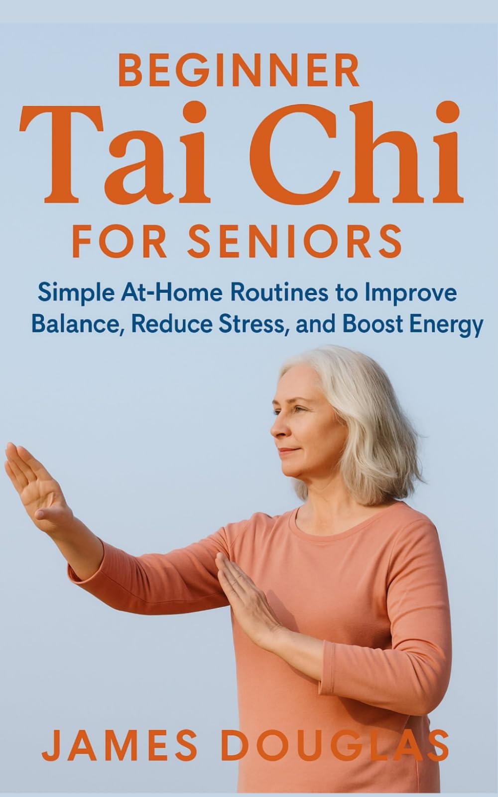Beginner Tai Chi for Seniors: Simple At-Home Routines to Improve Balance, Reduce Stress, and Boost Energy