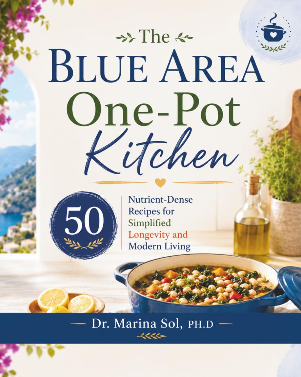 The Blue Area One-Pot Kitchen: 50 Nutrient-Dense Recipes for Simplified Longevity and Modern Living
