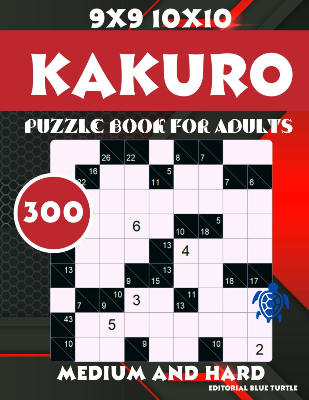 300 Kakuro for Adults Medium and Hard 9x9 10x10: 300 Medium & Hard Kakuro Puzzles – Logical Brain Teasers in 9x9 and 10x10 Grids!