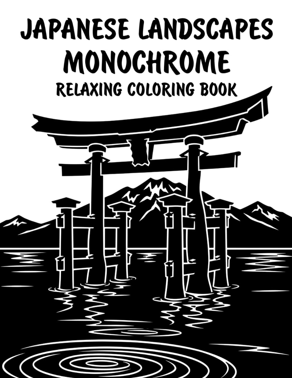 Japanese Landscapes Monochrome Relaxing Coloring Book: Peaceful Illustrations of Beautiful Japanese Landscapes for Relaxation and Stress Relief Using Just One Color!