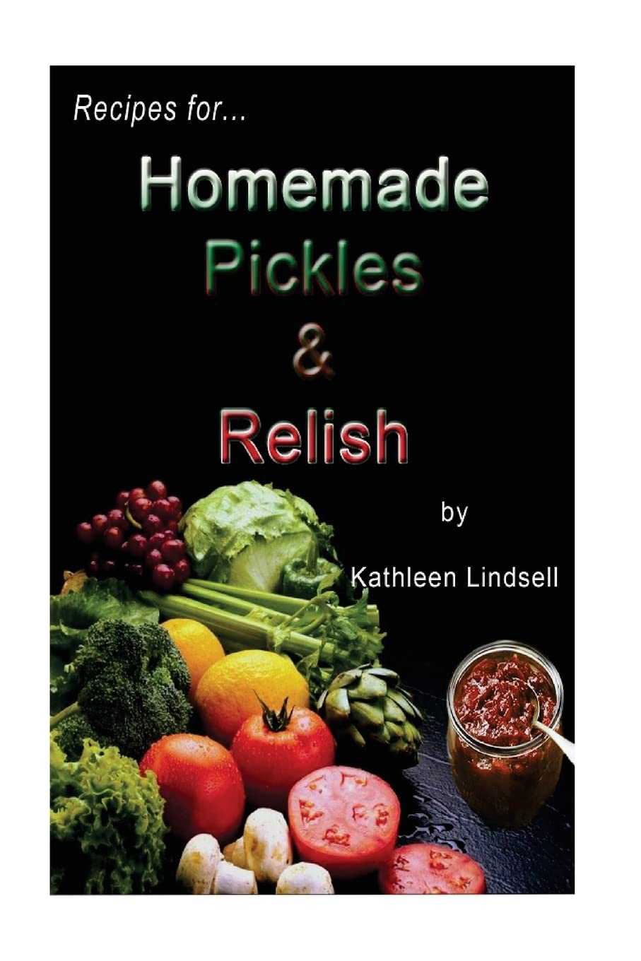 Recipes for Pickles & Relish: : by Kathleen Lindsell