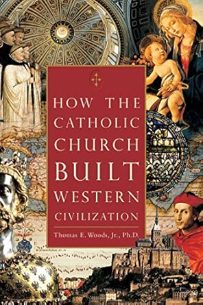 How the Catholic Church Built Western Civilization