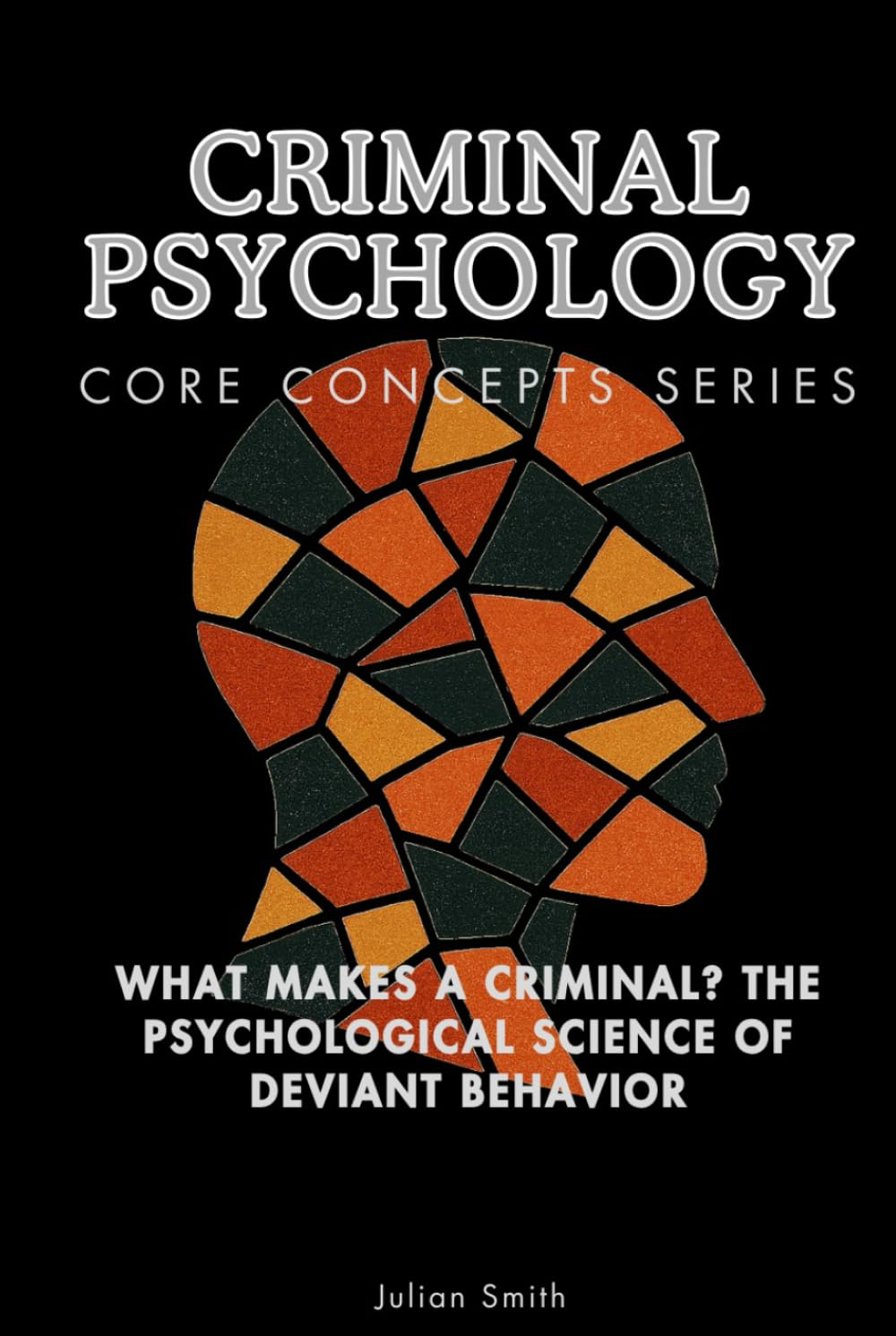Criminal Psychology Core Concepts Series: What Makes a Criminal? The Psychological Science of Deviant Behavior