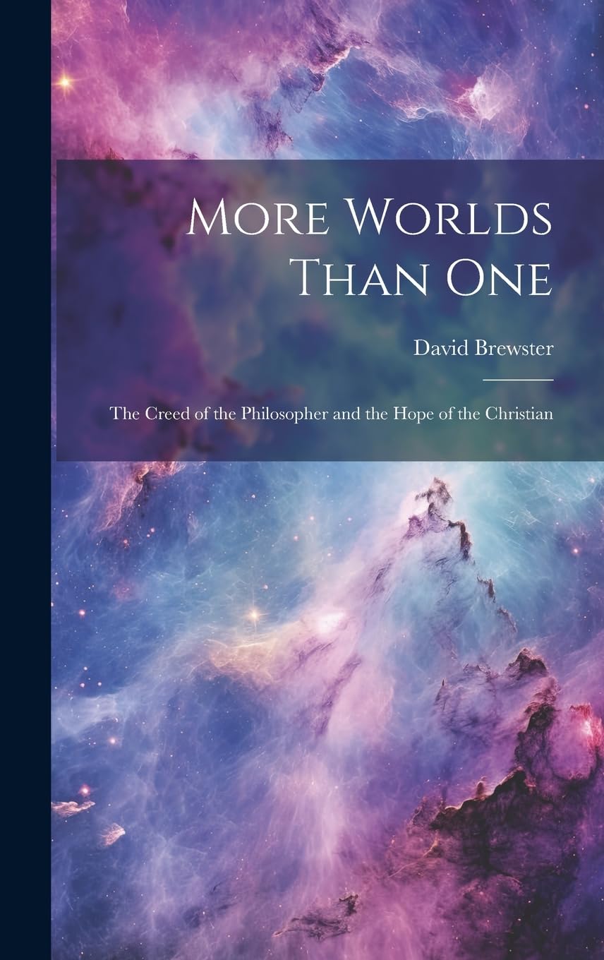 More Worlds Than One: The Creed of the Philosopher and the Hope of the Christian
