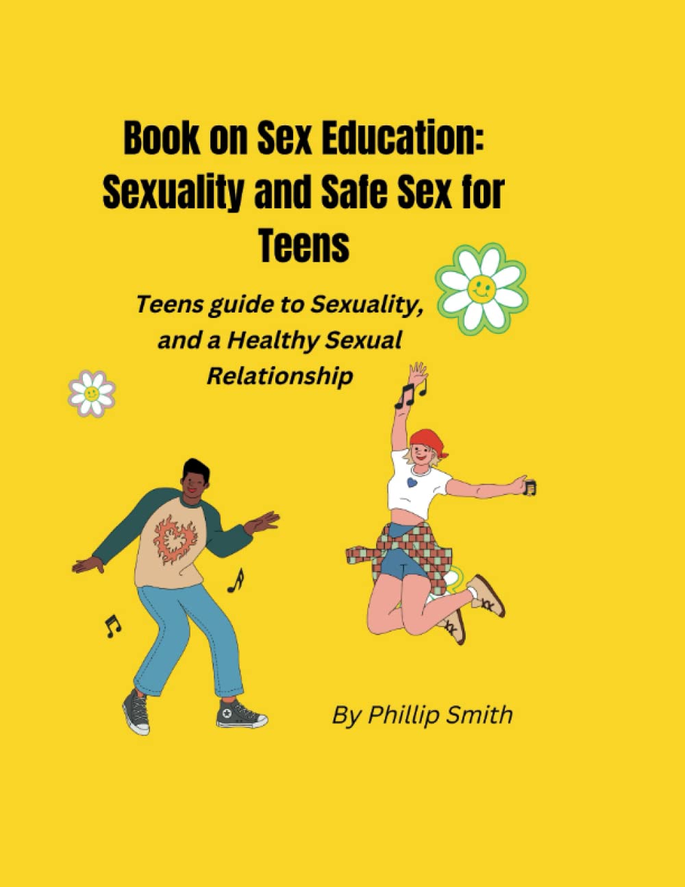 Book on Sex Education: Sexuality and Safe Sex for Teens: Teens guide to Sexuality, and a Healthy Sexual Relationship