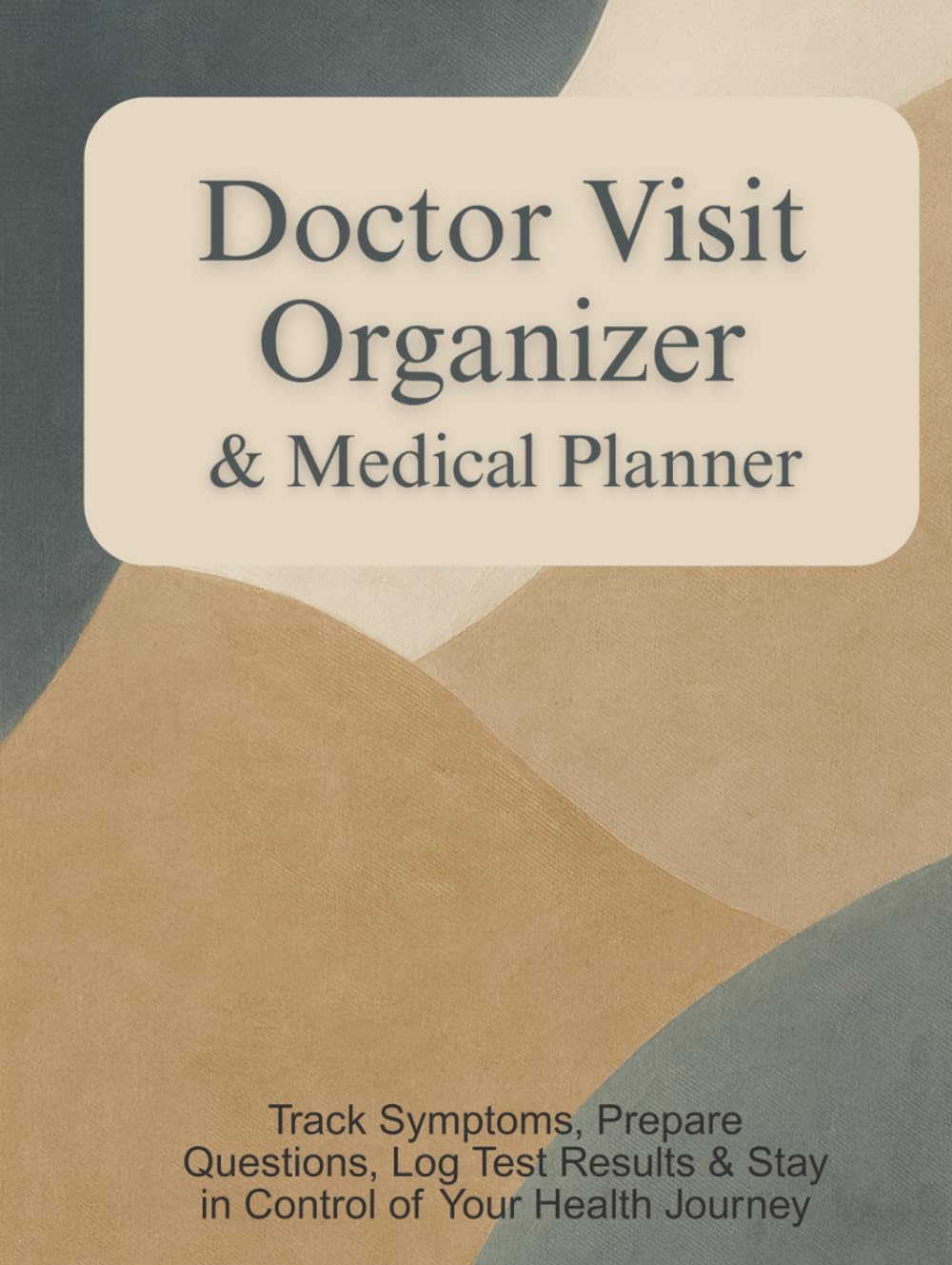 Doctor Visit Organizer & Medical Planner: Track Symptoms, Prepare Questions, Log Test Results & Stay in Control of Your Health Journey