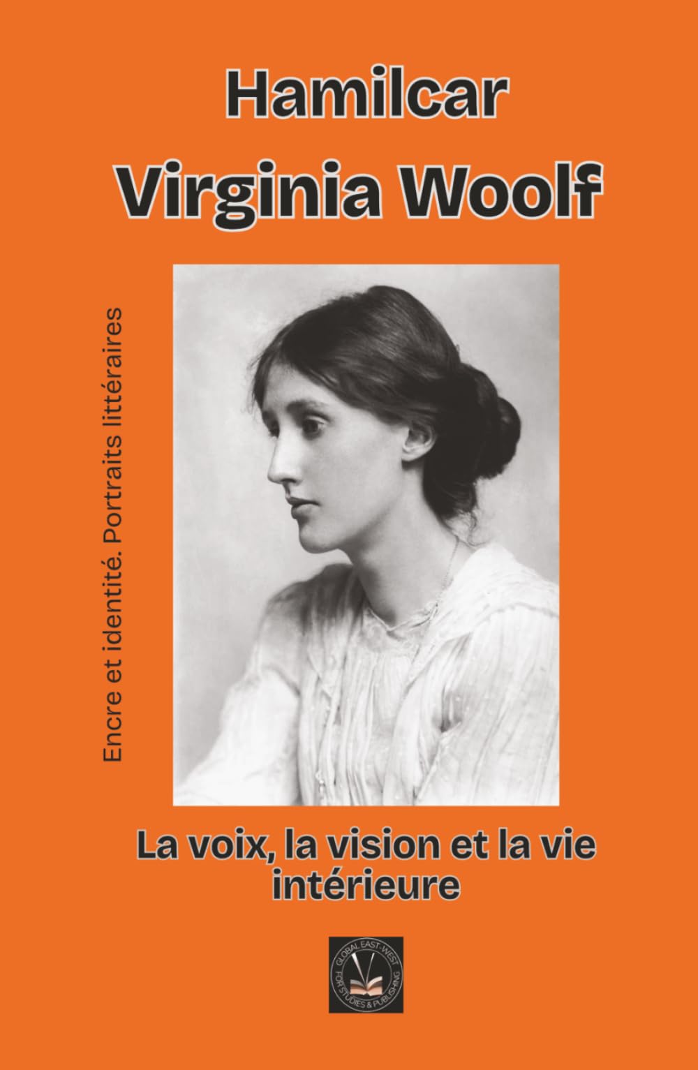 Virginia Woolf: La voix, la vision et la vie intérieure (Encre et identité : portraits littéraires.)