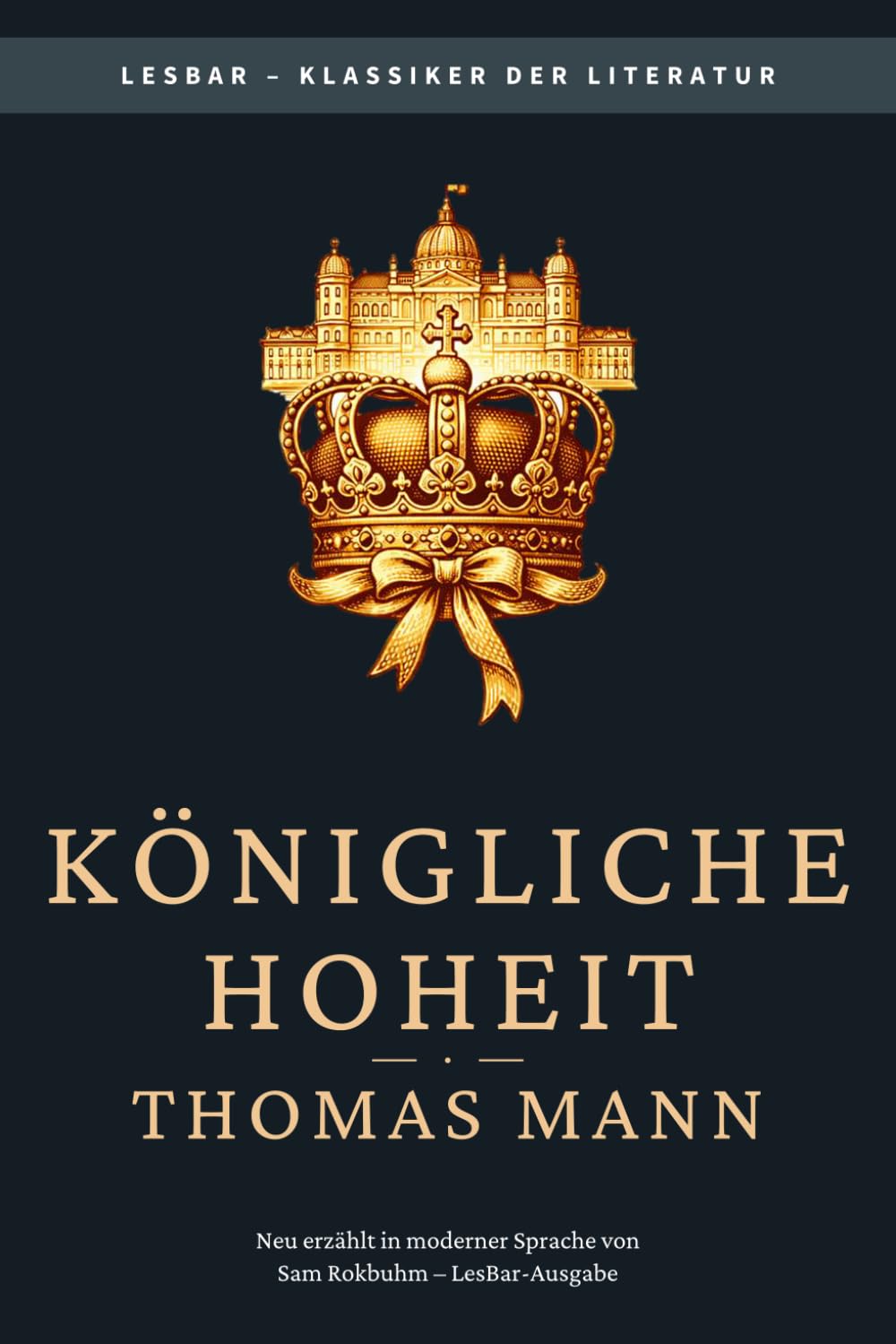 Thomas Mann - Königliche Hoheit: LesBar - weil Klassiker nicht kompliziert sein müssen (LesBar - neu erzählt in moderner Sprache)