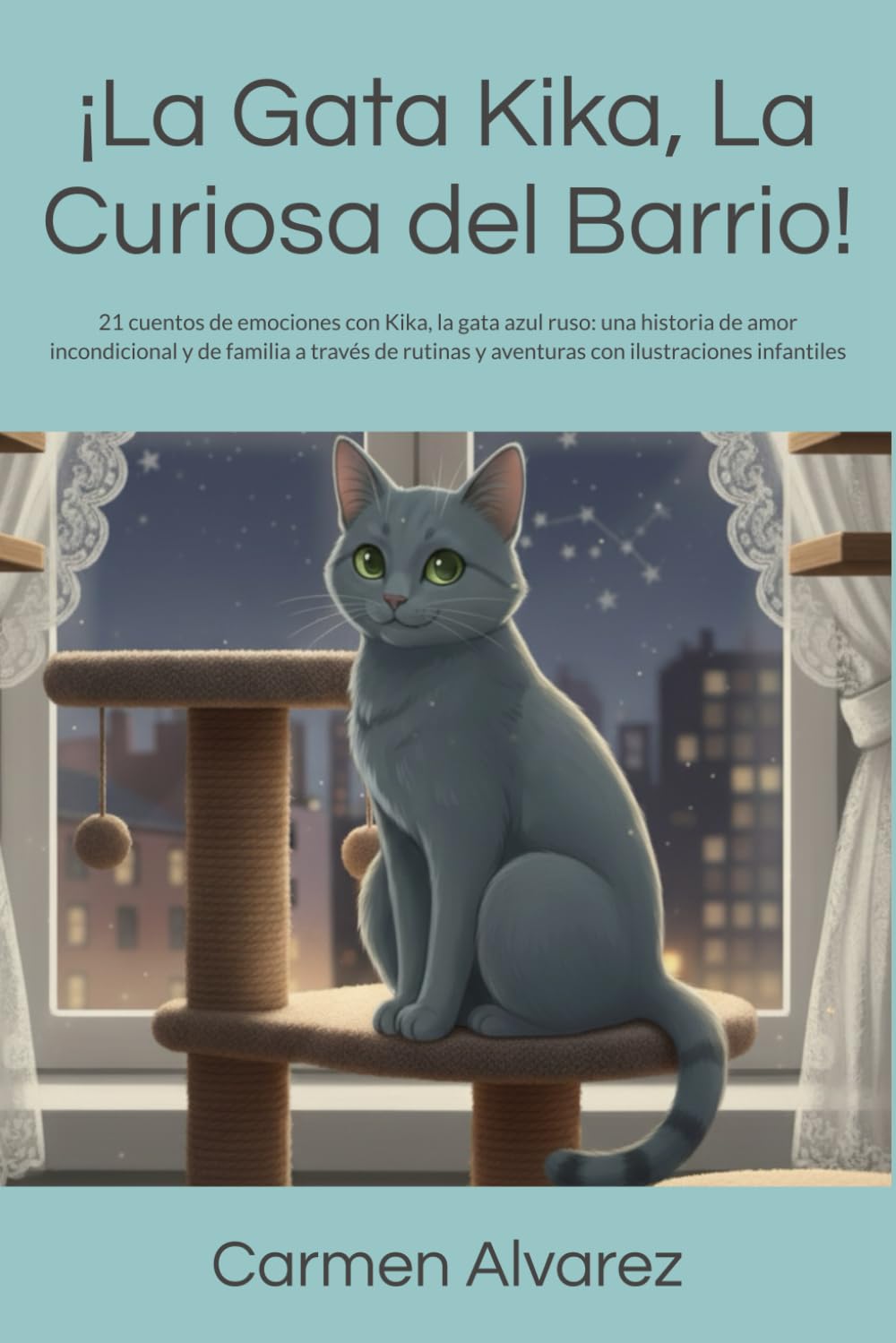 ¡La Gata Kika, La Curiosa del Barrio!: 21 cuentos de emociones con Kika, la gata azul ruso: una historia de amor incondicional y familia a través de rutinas y aventuras con ilustraciones infantiles