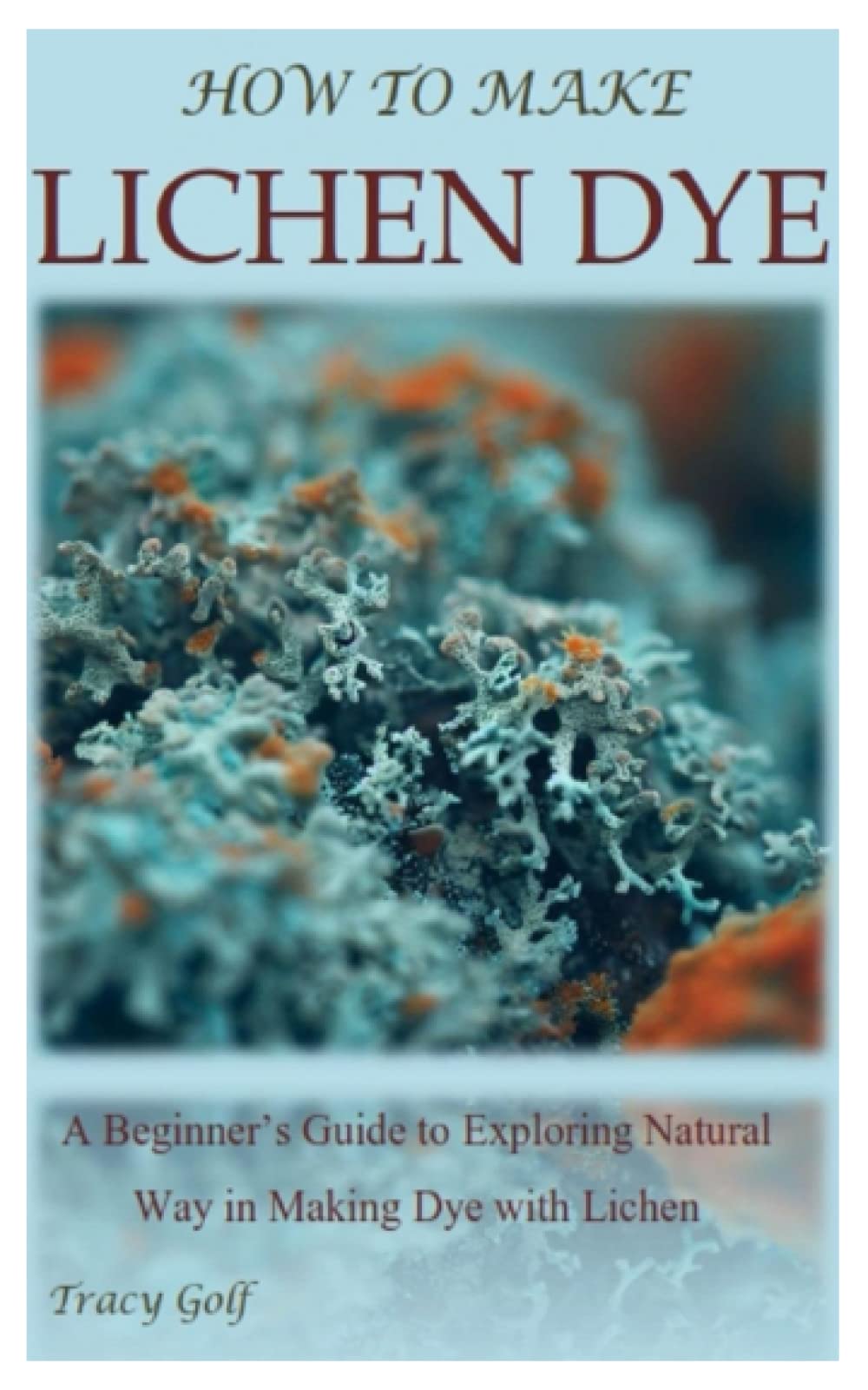 HOW TO MAKE LICHEN DYE: A Beginner’s Guide to Exploring Natural Way in Making Dye with Lichen