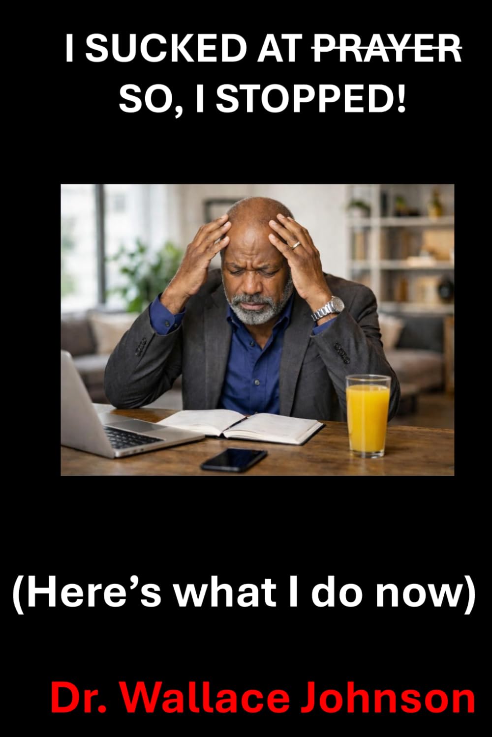 I Sucked at Prayer, so I stopped !: Here’s what I do now