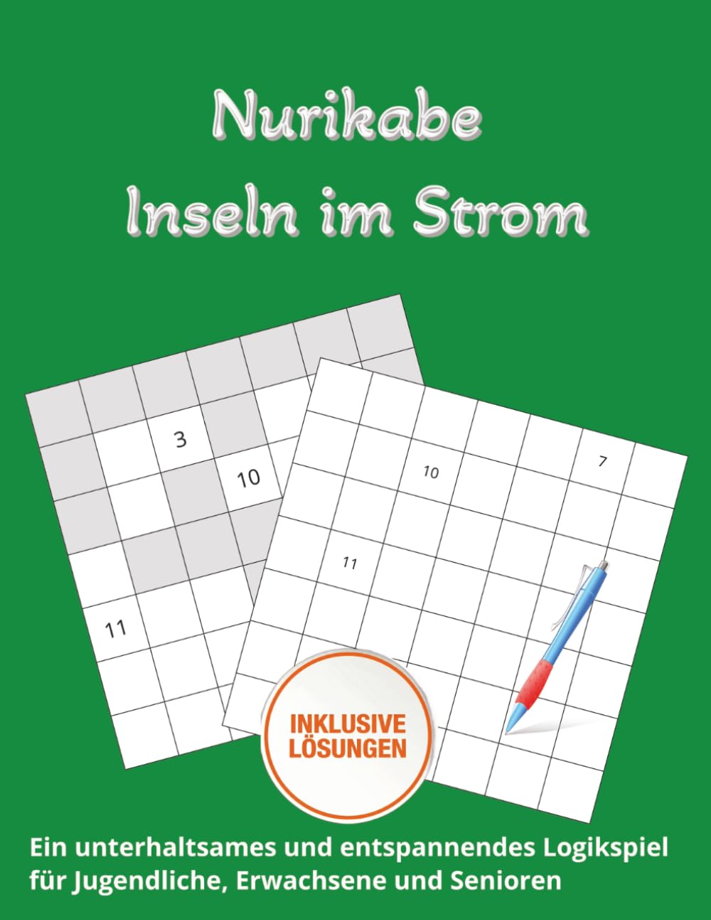 Nurikabe: Inseln im Strom – Das Rätselbuch: Steigern Sie Konzentration, Geduld und logisches Denken mit 100 einzigartigen Nurikabe-Rätseln – Von ... Herausforderungen, Großes Format, 130 Seiten