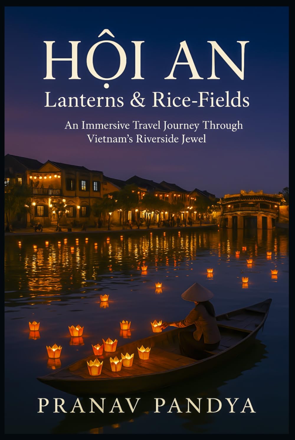 HỘI AN Lanterns & Rice-Fields: An Immersive Travel Journey Through Vietnam’s Riverside Jewel