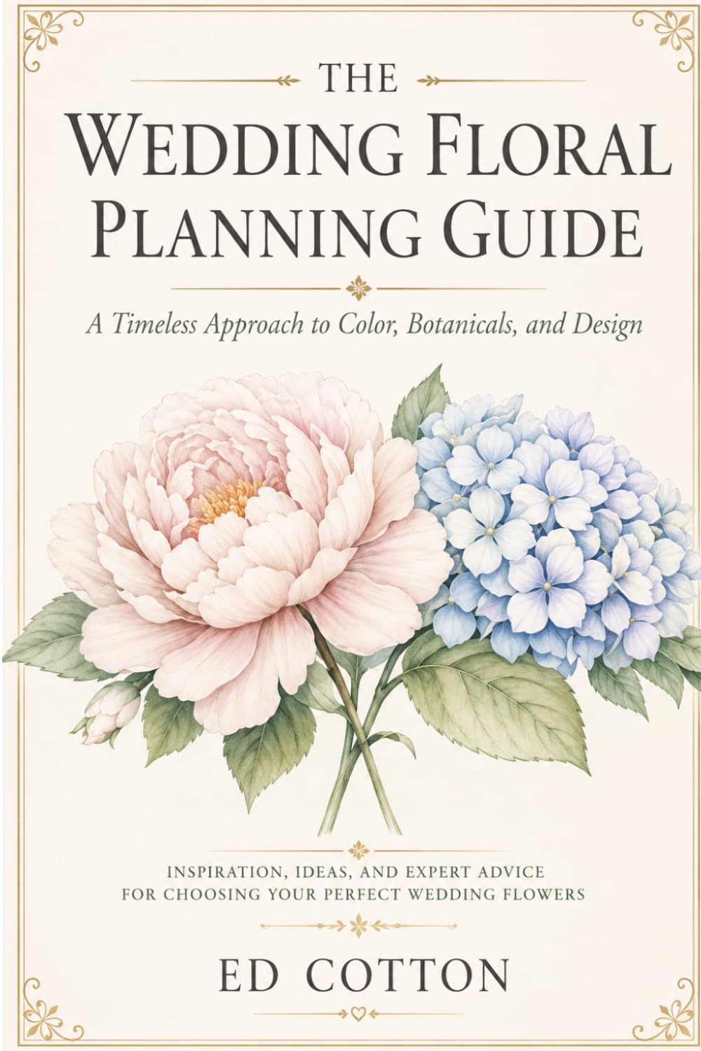 The Wedding Planning Floral Guide: Inspiration, Ideas, and Expert Advice for Choosing Your Perfect Wedding Flowers