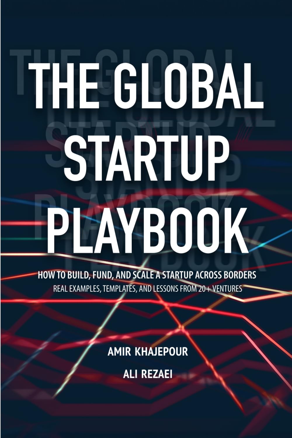 THE GLOBAL STARTUP PLAYBOOK: HOW TO BUILD, FUND, AND SCALE A STARTUP ACROSS BORDERS