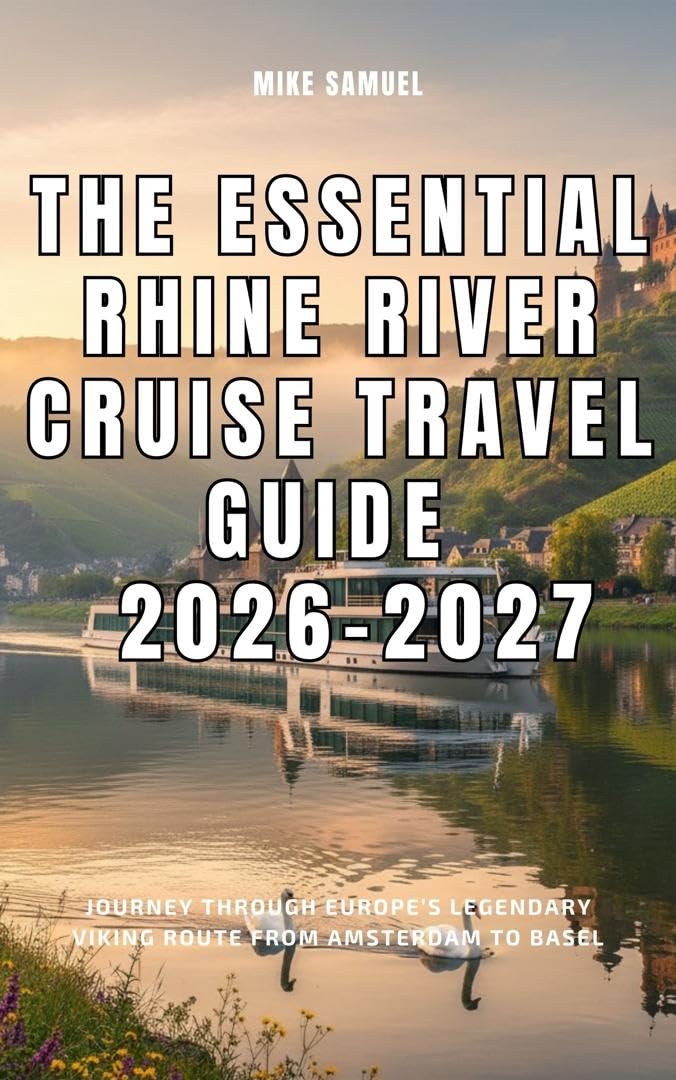 The Essential Rhine River Cruise Travel Guide 2026–2027: Journey Through Europe’s Legendary Viking Route from Amsterdam to Basel (European Travel books & Christmas Guides)