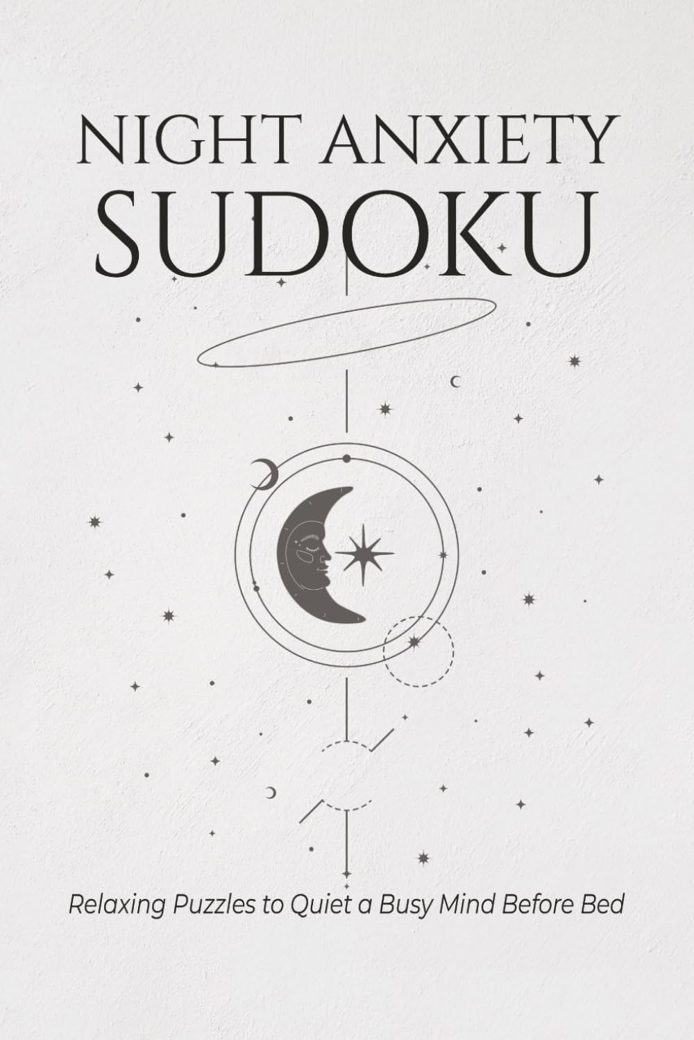 Night Anxiety Sudoku: Sudoku Puzzles for Night Anxiety | A Peaceful Bedtime Escape Through Sudoku | 6x9 Inches, 110 Pages | 50+ Puzzles | Solutions Included