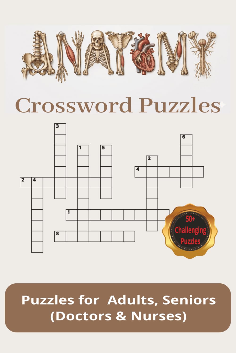 Anatomy Crossword Puzzles for Adults, Seniors (Doctors and Nurses): Crossword Puzzles with Easy to Read Print about Human Anatomy | 6x9 inches | 110 ... for Vacations, Free Time and Brain Challenge
