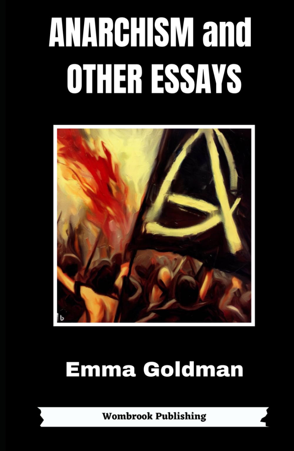 Anarchism and Other Essays: Reclaiming Freedom - Essays on Anarchism, Feminism, and Social Justice