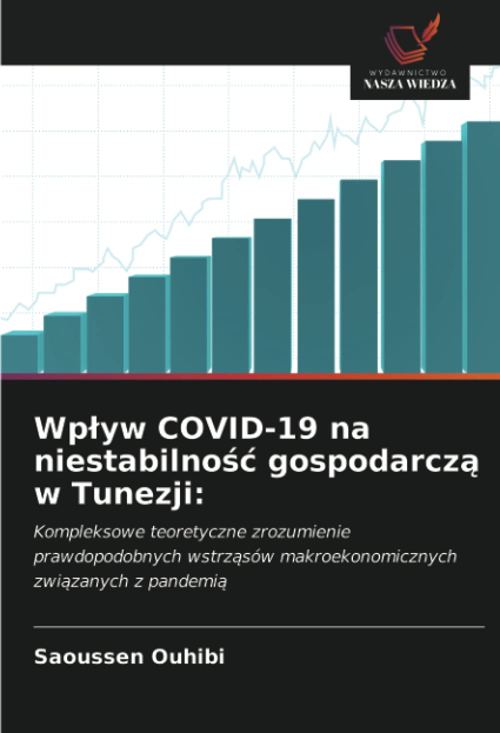 Wp¿yw COVID-19 na niestabilno¿¿ gospodarcz¿ w Tunezji:: Kompleksowe teoretyczne zrozumienie prawdopodobnych wstrz¿sów makroekonomicznych zwi¿zanych z pandemi¿