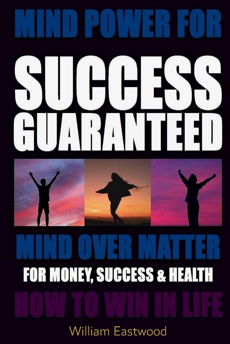 MIND POWER FOR SUCCESS GUARANTEED - MIND OVER MATTER FOR MONEY, SUCCESS & HEALTH