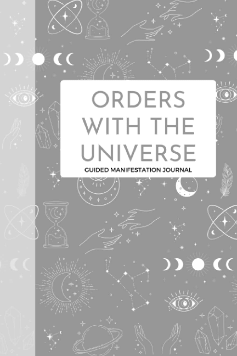 Orders with the Universe: Guided Manifestation Journal: Law of Attraction Technique to Manifest Goals & Desires - Manifesting Workbook With Prompts to ... | Includes Scripting & Gratitude Lists