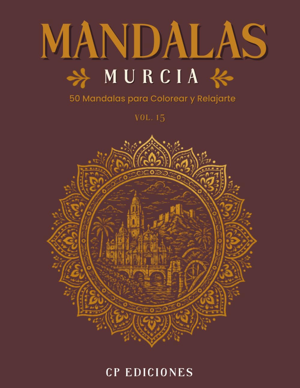 Mandalas de Murcia Volumen 15: Libro para Colorear Adultos con 50 Diseños Relajantes y Antiestrés (Mandalas de España – Colección para Colorear Adultos)